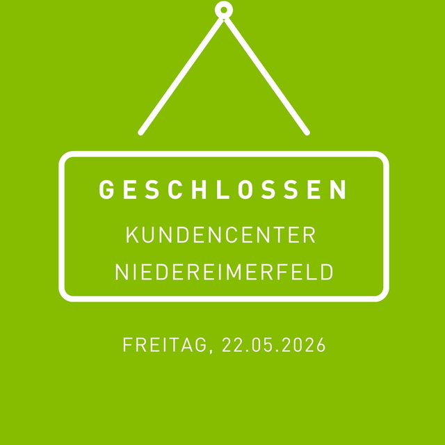 Unser Kundencenter im Niedereimerfeld 22 bleibt mo ...