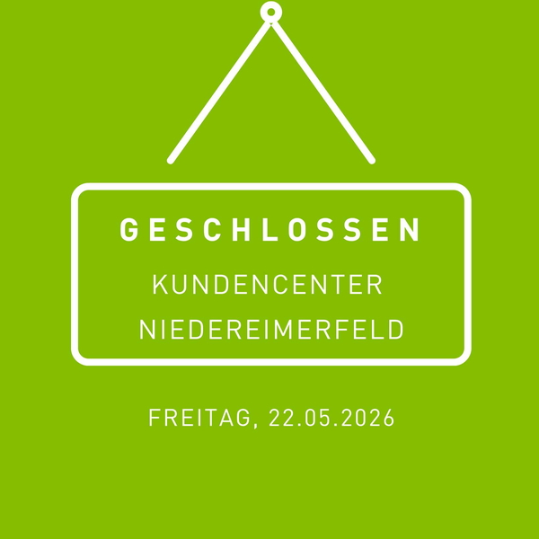 Unser Kundencenter im Niedereimerfeld 22 bleibt mo ...